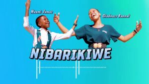 Naomi James & Gladness - Nibarikiwe