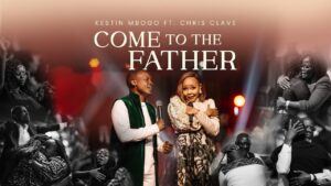 Kestin Mbogo ft. Chris Clave - Come To The Father