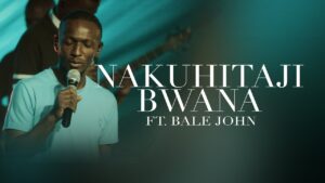 Nakuhitaji Bwana (feat. Bale John)