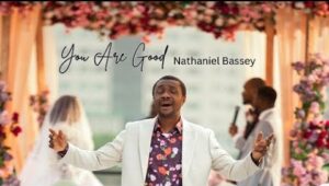 AUDIO | Nathaniel Bassey - You Are Good | Download Gospel Song