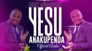 Bony Mwaitege - 'YESU ANAKUPENDA'