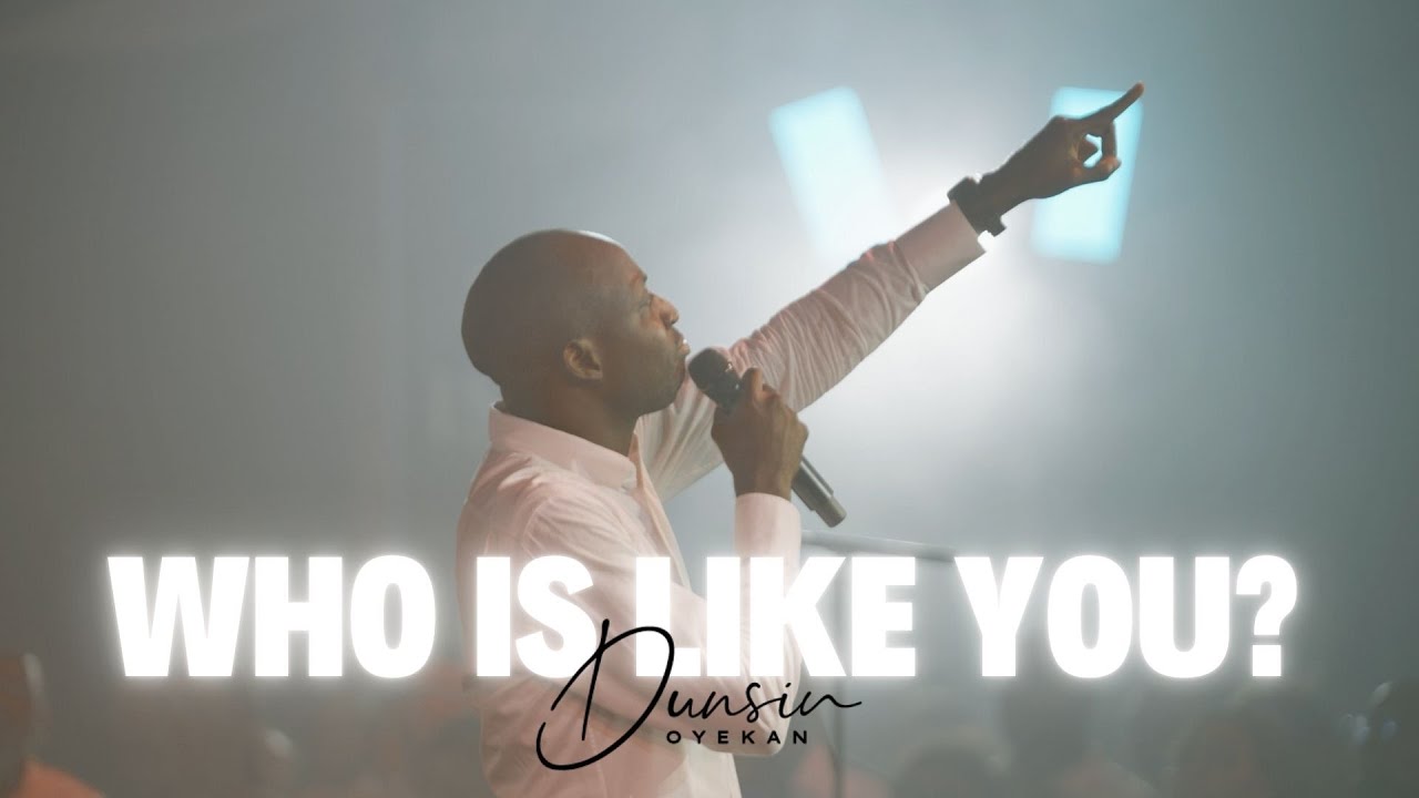 Dunsin Oyekan - Who Is Like You