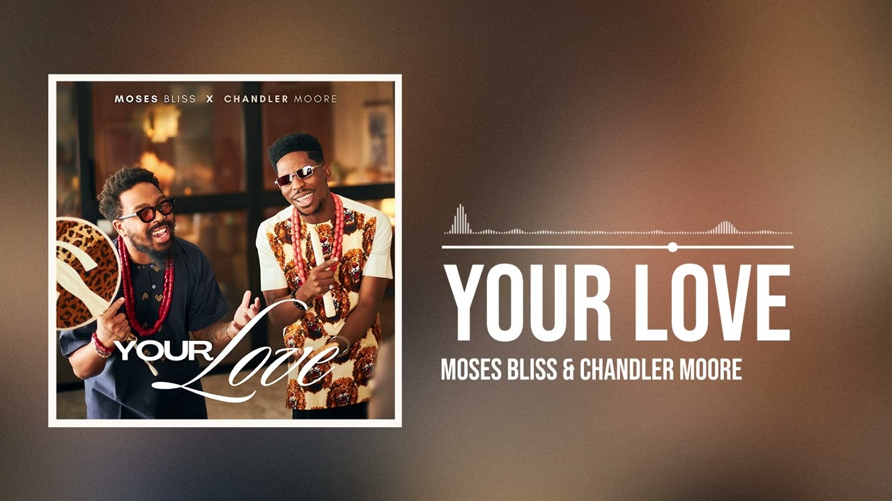 Moses Bliss X Chandler Moore - Your Love