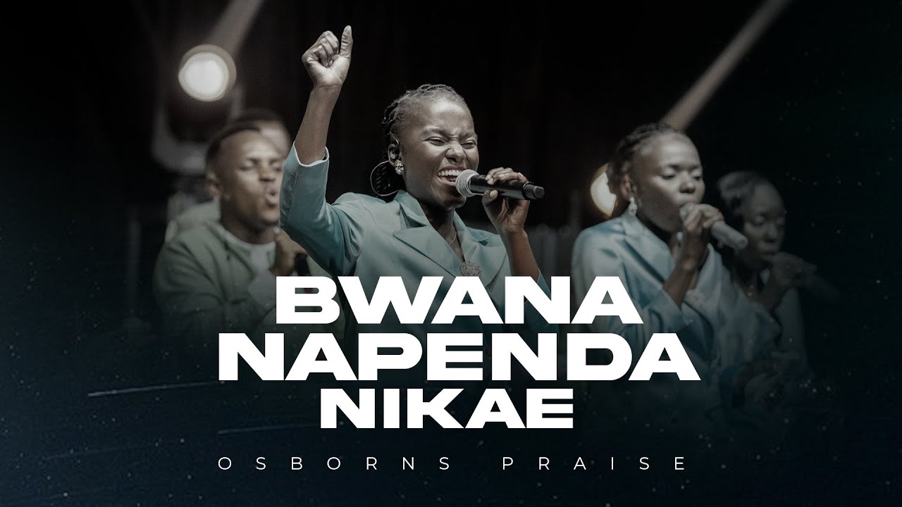 Osborns Praise - Bwana Napenda Nikae